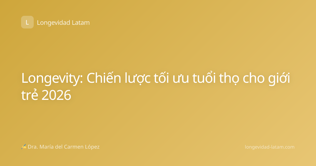 Longevity: Chiến lược tối ưu tuổi thọ cho giới trẻ 2026