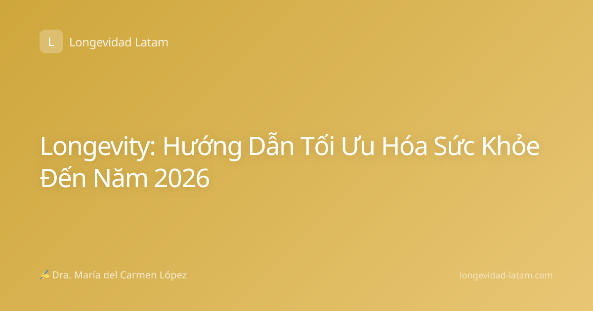 Longevity: Hướng Dẫn Tối Ưu Hóa Sức Khỏe Đến Năm 2026