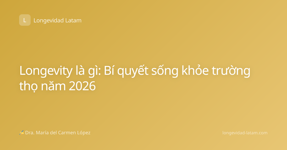 Longevity là gì: Bí quyết sống khỏe trường thọ năm 2026