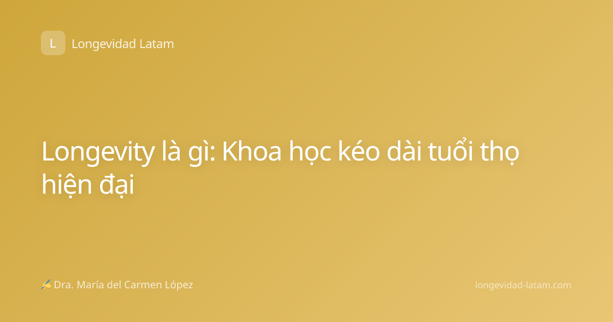 Longevity là gì: Khoa học kéo dài tuổi thọ hiện đại
