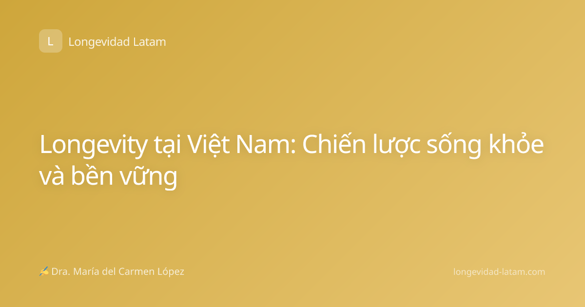 Longevity tại Việt Nam: Chiến lược sống khỏe và bền vững